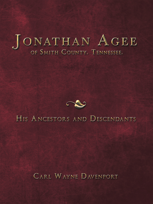 Title details for Jonathan Agee of Smith County, Tennessee, His Ancestors and Descendants by Carl Wayne Davenport - Available
